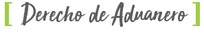 [ Derecho de Aduanero ]